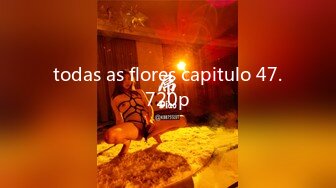 todas as flores capitulo 47.720p