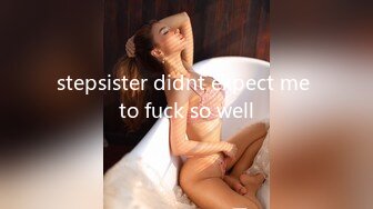 stepsister didnt expect me to fuck so well