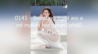 0145 - Breeding tight ass and makes her moan (ph60efe6cf75c1a)