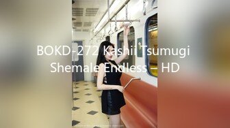 BOKD-272 Kashii Tsumugi Shemale Endless – HD