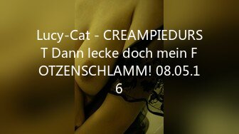 Lucy-Cat - CREAMPIEDURST Dann lecke doch mein FOTZENSCHLAMM! 08.05.16