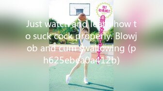 Just watch and learn how to suck cock properly. Blowjob and cum swallowing (ph625ebea0a412b)