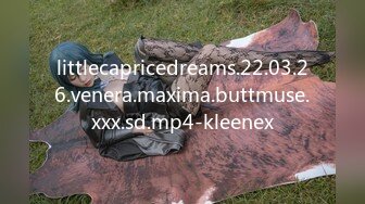 littlecapricedreams.22.03.26.venera.maxima.buttmuse.xxx.sd.mp4-kleenex